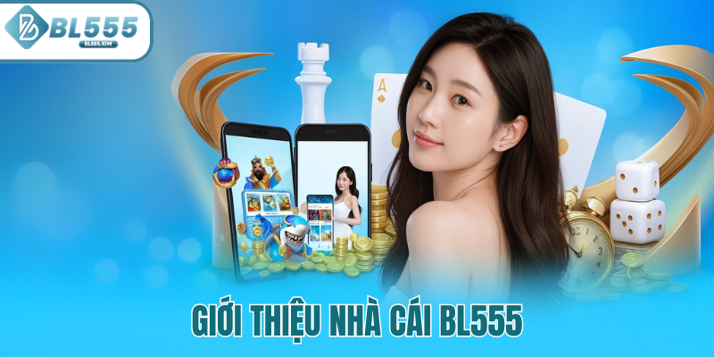 Giới thiệu tổng quan về nhà cái BL555