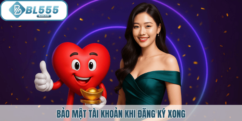 Bảo mật tài khoản BL555 đúng cách