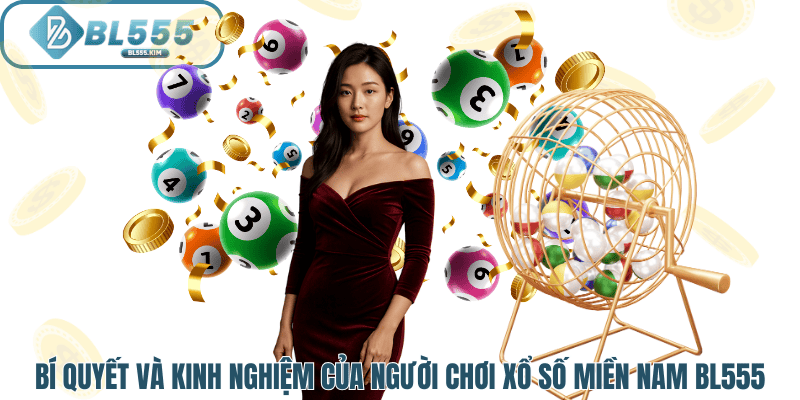 Bí quyết và kinh nghiệm của người chơi xổ số miền nam tại BL555