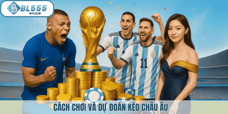 Cách chơi và dự đoán kèo châu âu