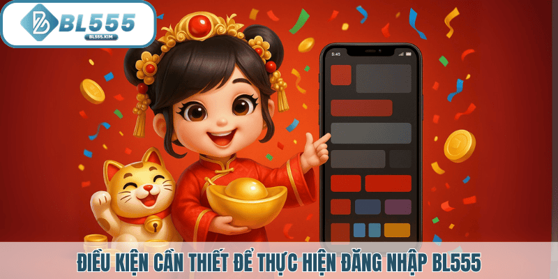 Điều kiện để thực hiện đăng nhập BL555