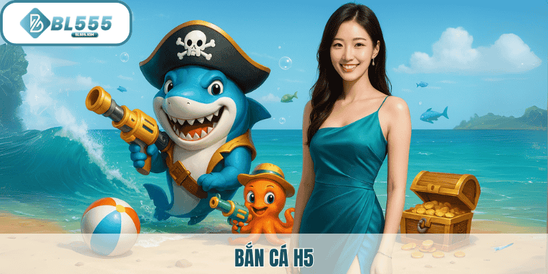 Giới thiệu bắn cá h5 tại bl555