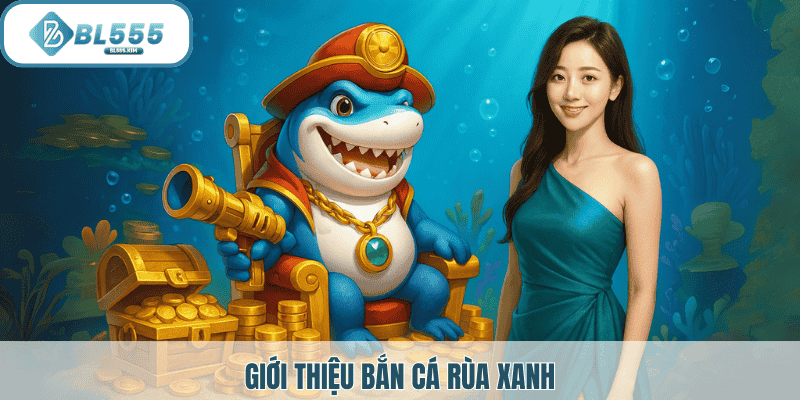 Bắn cá rùa xanh tại bl555