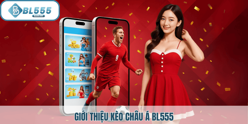 Giới thiệu kèo châu á tại BL555