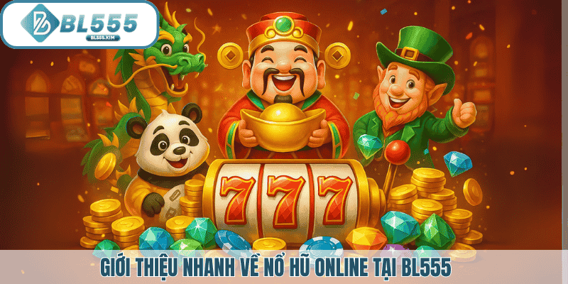 Giới thiệu nổ hũ onlinne tại BL555