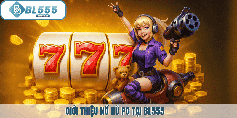 Giới thiệu nổ hũ PG tại BL555