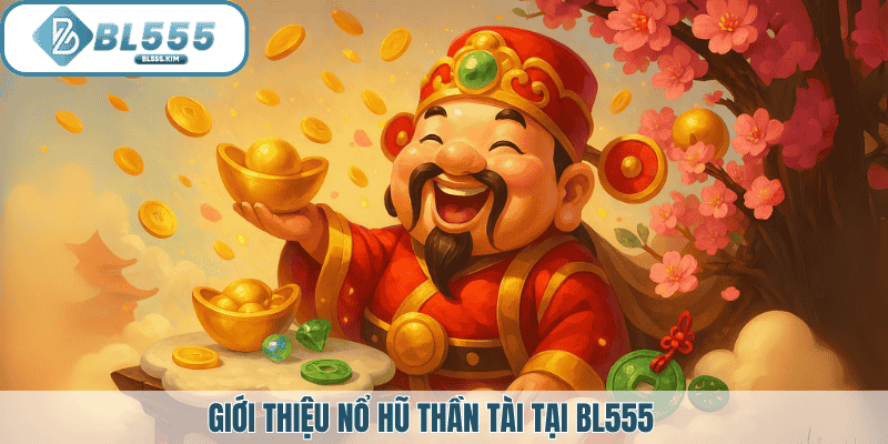 Giới thiệu Nổ Hũ Thần Tài Tại BL555